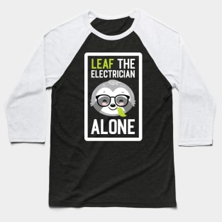 Funny Electrician Pun - Leaf me Alone - Gifts for Electricians Baseball T-Shirt